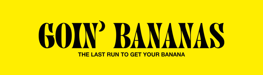 Goin’ Bananas: The Last Run
